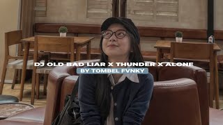 DJ OLD BAD LIAR X THUNDER X ALONE STYLE KONDANG BY TOMBEL FVNKY VIRAL FYP TIKTOK MENGKANEE 