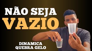 Não seja vazio - Dinâmica e Quebra Gelo ( copo descartável)