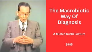 The Macrobiotic Way Of Diagnosis - A 1985 Michio Kushi Lecture