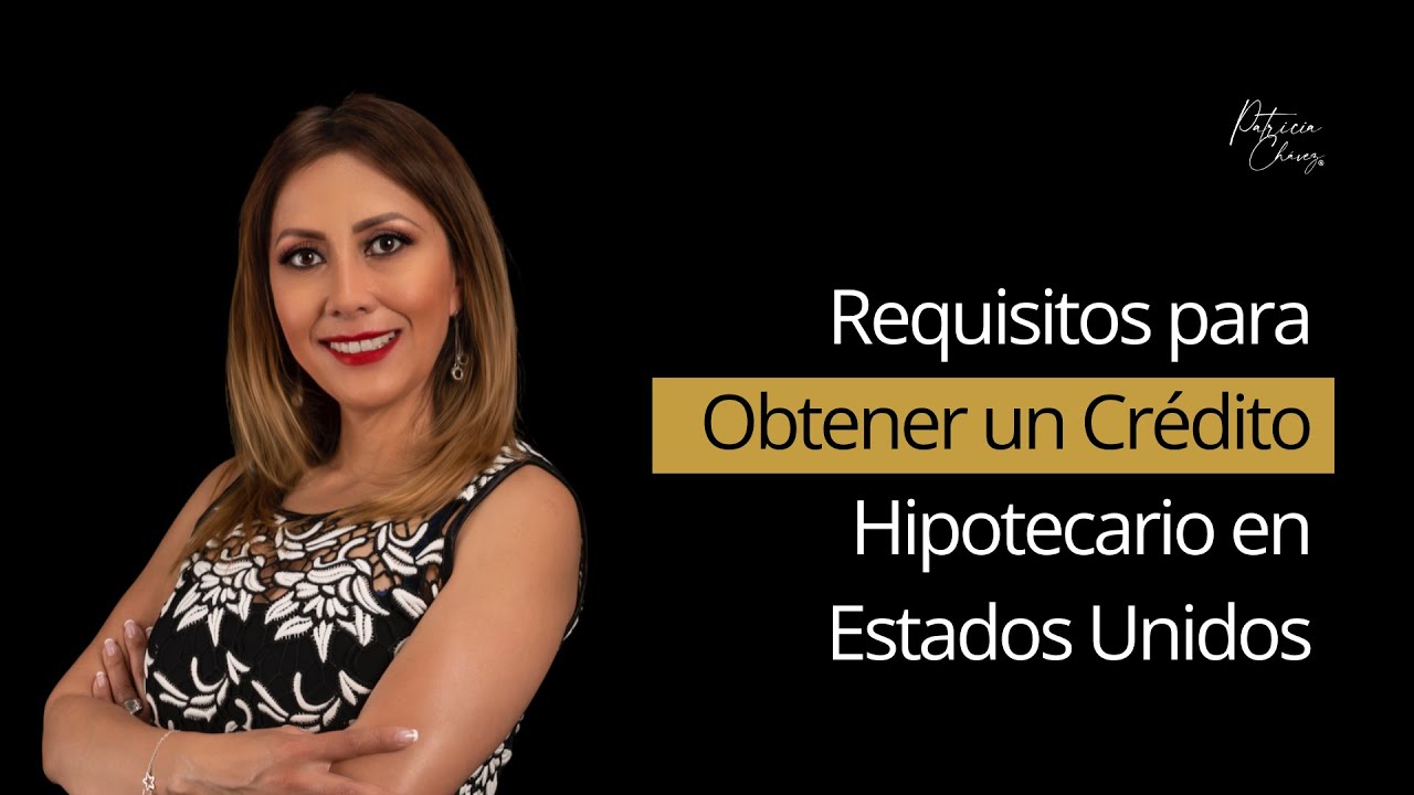 Requisitos Clave para tu Crédito Hipotecario en Estados Unidos