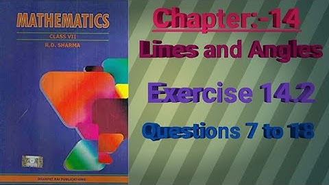 Class VII || Chapter 14|| Lines and Angles||Exercise 14.2 ||Questions 7 to 18|| R.D. Sharma ||