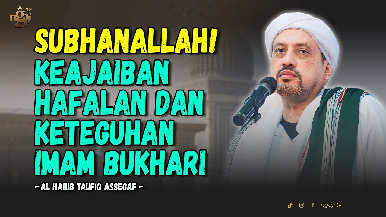 Subhanallah! Keajaiban Hafalan & Keteguhan Imam Bukhari - Al Habib Taufiq Assegaf