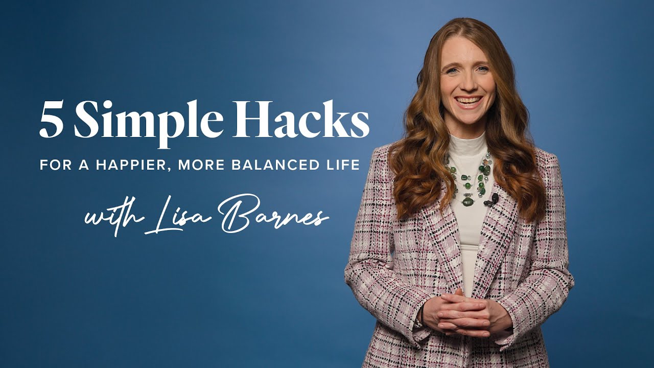 5 Simple Hacks for a Happier, More Balanced Life | Lisa Barnes’ Must ...