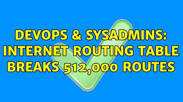 DevOps & SysAdmins: Internet routing table breaks 512,000 routes