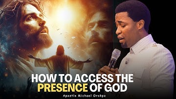 The Protocol of Accessing the Presence of God - Apostle Michael Orokpo