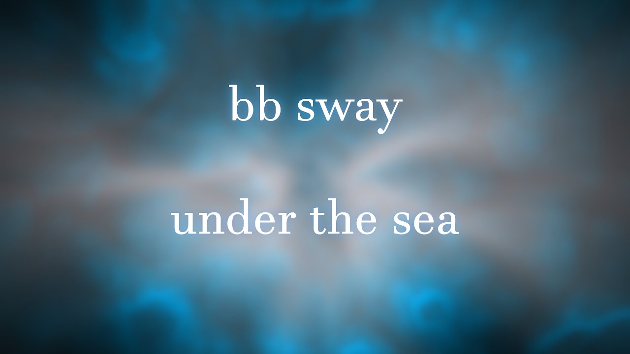bb sway - under the sea // lyrics