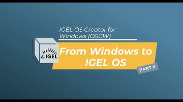 IGEL OS Creator – From Windows to IGEL OS. Part II