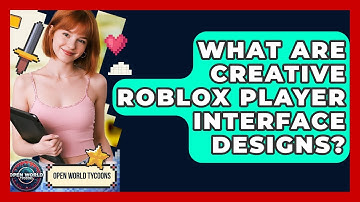 What Are Creative Roblox Player Interface Designs? - Open World Tycoons