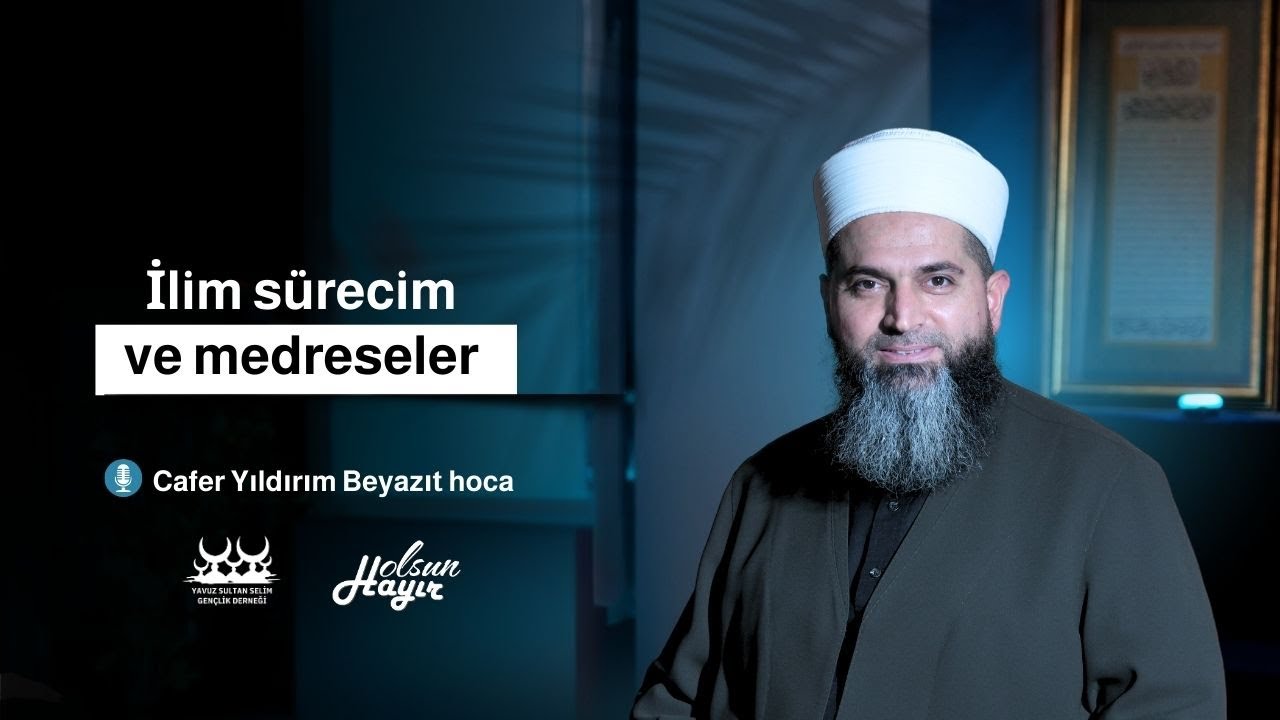 Cafer Beyazıt Hoca podcast | İlim sürecim ve medreseler