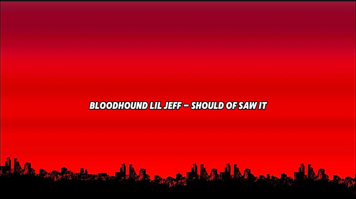BloodHound Lil Jeff - Should Of Saw It (Lyrics)