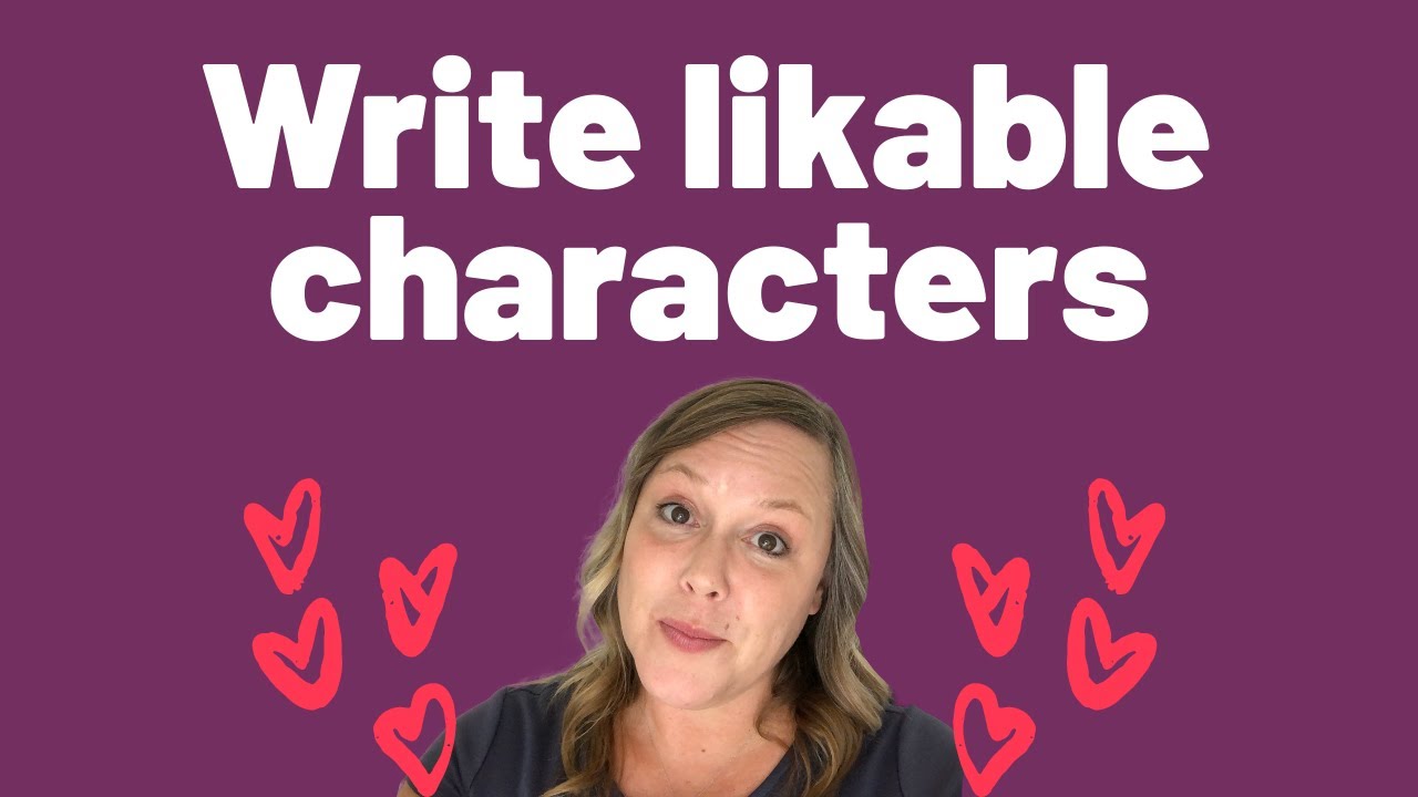 How to Write a LIKABLE CHARACTER - YouTube
