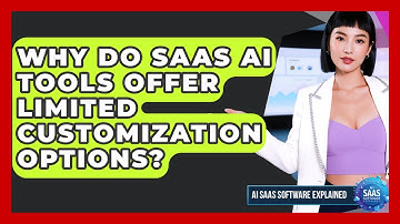 Why Do SaaS AI Tools Offer Limited Customization Options? - AI SaaS Software Explained