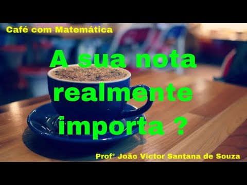 A sua nota realmente importa ?