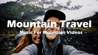 Background Music For Mountain Video - Travel Music