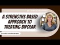 254  A Strengths Based Approach to Treating Bipolar Disorder