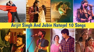 Arijit Singh and Jubin Natuyel 10 Song l Most Popular 10 Song Of Arijit Singh and Jubin Natuyel