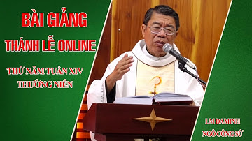 BÀI GIẢNG THÁNH LỄ ONLINE THỨ NĂM TUẦN XIV THƯỜNG NIÊN