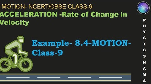 Motion -Acceleration & Example-8.4 -Class-9 Science Chapter 8 NCERT CBSE Equation of Motion