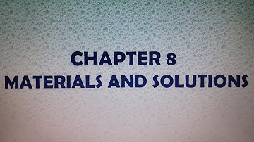 CHAPTER 8 PART 3 - MATERIALS AND SOLUTIONS