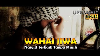 Nasyid Indonesia Tanpa Alat Musik - Wahai Jiwa