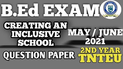 B.Ed SECOND YEAR CREATING AN INCLUSIVE SCHOOL JUNE/JULY 2021 QUESTION PAPER.