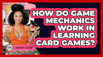 How Do Game Mechanics Work In Learning Card Games? - Your Crafty Classroom
