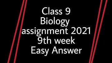 Class 9 Biology assignment(2021) 9th week English Version || Biology assignment 9th week || Solution