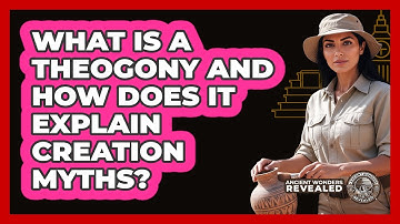 What Is A Theogony And How Does It Explain Creation Myths? - Ancient Wonders Revealed
