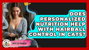 Does Personalized Nutrition Help With Hairball Control in Cats? | Happy Cat Handbook