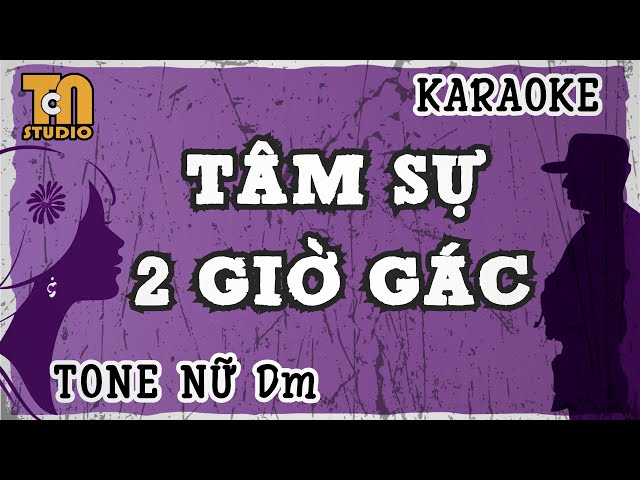 Karaoke Tâm sự hai giờ gác [ Tone nữ - Dm ] @TCNKaraoke