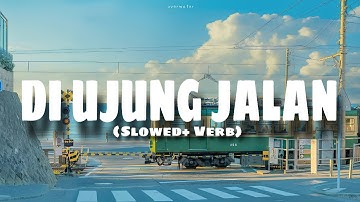DI UJUNG JALAN | SAMSONS | (SLOWED - VERB - LIRIK)