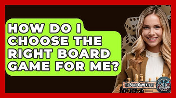 How Do I Choose the Right Board Game for Me? - The Board Game Xpert