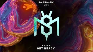 M.E.E.R - Get Ready | Bassmatic records