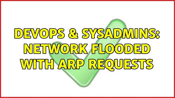 DevOps & SysAdmins: Network flooded with ARP requests