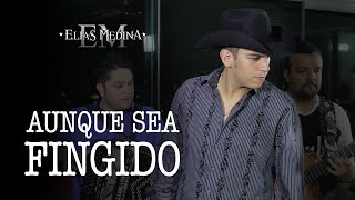 Video thumbnail of "Aunque sea fingido - Elías Medina"