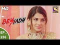 Beyhadh - बेहद - Ep 256 - 4th October, 2017