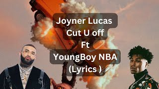 Joyner  Lucas  & YoungBoy Never Broke Again - Cut U off  (Lyrics)