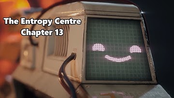 The Entropy Centre - Chapter 13 (No commentary, first playthrough)