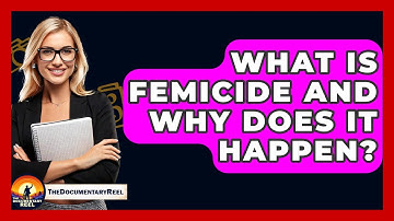 What Is Femicide And Why Does It Happen? - The Documentary Reel