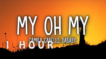 [1 HOUR 🕐 ] Camila Cabello - My Oh My (Lyrics) ft DaBaby