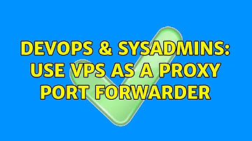 DevOps & SysAdmins: Use VPS as a proxy port forwarder