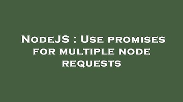 NodeJS : Use promises for multiple node requests