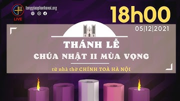 [TRỰC TIẾP] Thánh Lễ Chúa Nhật II Mùa Vọng - 18h00, ngày 05/12/2021