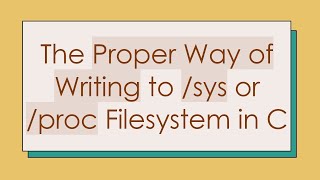 The Proper Way of Writing to /sys or /proc Filesystem in C Profile