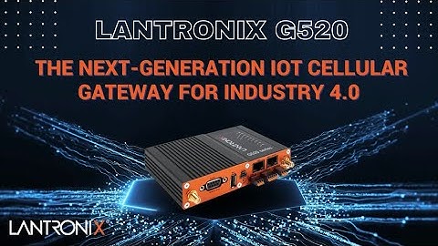 Industry 4.0 | Enter the Industrial Evolution with Lantronix
