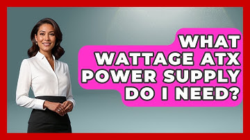 What Wattage ATX Power Supply Do I Need? - Your Computer Companion