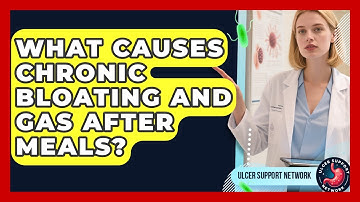 What Causes Chronic Bloating And Gas After Meals? - Ulcer Support Network
