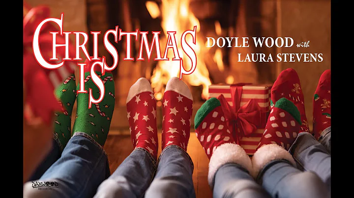 Doyle Wood with Laura Stevens - CHRISTMAS IS