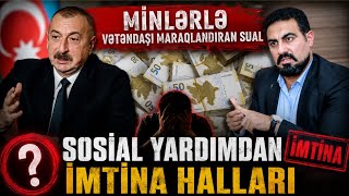Minlərlə Vətəndaşı Maraqlandıran Sual – Sosial Yardımdan İmtina Halları