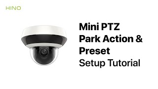 Mini PTZ (IPC374) Park Action and Preset Setup Tutorial | Hinovision Technical Support